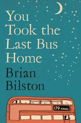 You Took the Last Bus Home: The Poems of Brian Bilston by Bilston, Brian