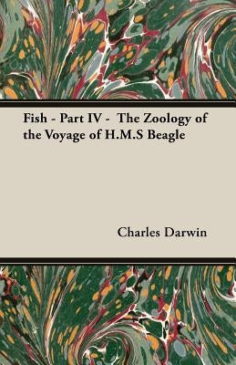 Fish - Part IV - The Zoology of the Voyage of H.M.S Beagle; Under the Command of Captain Fitzroy - During the Years 1832 to 1836 by Darwin, Charles