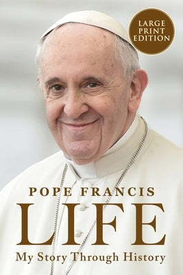 Life: My Story Through History: Pope Francis's Inspiring Biography Through History by Pope Francis