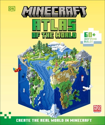 Minecraft Atlas of the World: Create the Real World in Minecraft with 60+ Inspiring Builds by DK