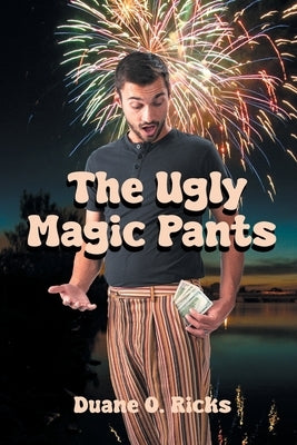 The Ugly Magic Pants by Ricks, Duane O.