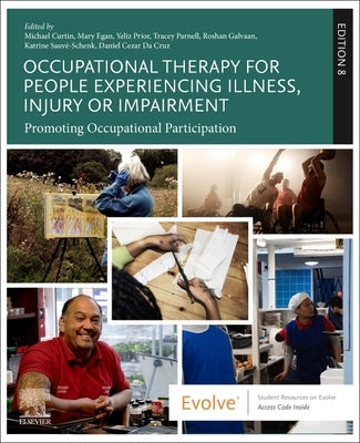 Occupational Therapy for People Experiencing Illness, Injury or Impairment: Promoting Occupational Participation by Curtin, Michael