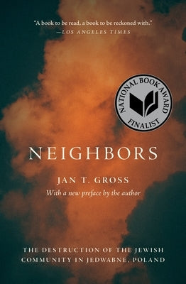 Neighbors: The Destruction of the Jewish Community in Jedwabne, Poland by Gross, Jan T.