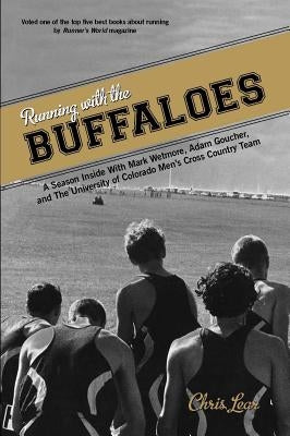 Running with the Buffaloes: A Season Inside with Mark Wetmore, Adam Goucher, and the University of Colorado Men's Cross Country Team by Lear, Chris