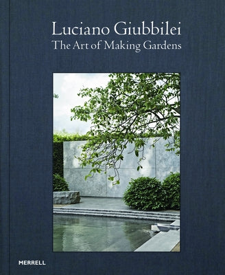 Luciano Giubbilei: The Art of Making Gardens by Giubbilei, Luciano