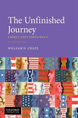 The Unfinished Journey: America Since World War II by Chafe, William H.