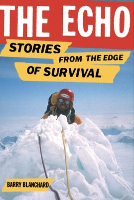 The Echo: Stories from the Edge of Survival by Blanchard, Barry