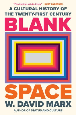 Blank Space: A Cultural History of the Twenty-First Century by Marx, W. David