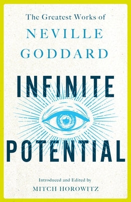 Infinite Potential: The Greatest Works of Neville Goddard by Goddard, Neville