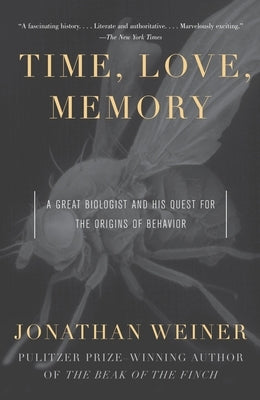 Time, Love, Memory: A Great Biologist and His Quest for the Origins of Behavior by Weiner, Jonathan