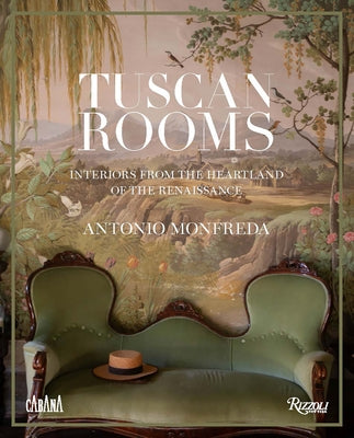Tuscan Rooms: Interiors from the Heartland of the Renaissance by Monfreda, Antonio