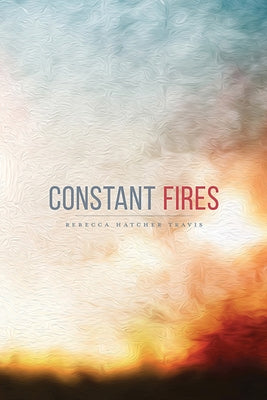 Constant Fires by Travis, Rebecca Hatcher