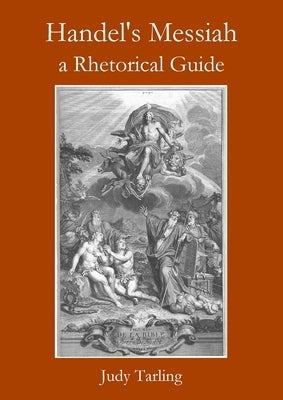 Handel's Messiah: a Rhetorical Guide by Tarling, Judy