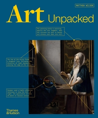 Art Unpacked: 50 Works of Art: Uncovered, Explored, Explained by Wilson, Matthew