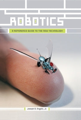 Robotics: A Reference Guide to the New Technology by Angelo, Joseph