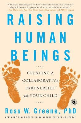 Raising Human Beings: Creating a Collaborative Partnership with Your Child by Greene, Ross W.