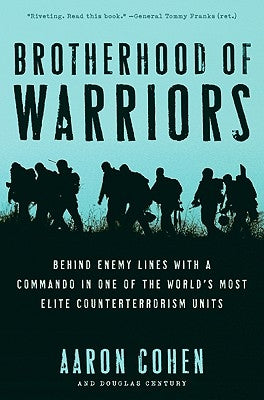 Brotherhood of Warriors: Behind Enemy Lines with a Commando in One of the World's Most Elite Counterterrorism Units by Cohen, Aaron