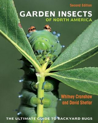 Garden Insects of North America: The Ultimate Guide to Backyard Bugs - Second Edition by Cranshaw, Whitney