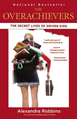 The Overachievers: The Secret Lives of Driven Kids by Robbins, Alexandra