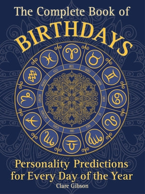 The Complete Book of Birthdays: Personality Predictions for Every Day of the Year by Gibson, Clare