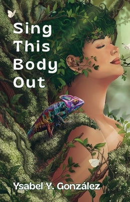 Sing This Body Out by GonzÃ¡lez, Ysabel Y.