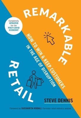 Remarkable Retail: How to Win and Keep Customers in the Age of Disruption by Dennis, Steve