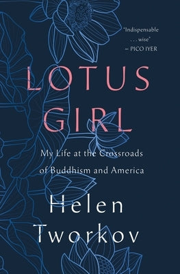 Lotus Girl: My Life at the Crossroads of Buddhism and America by Tworkov, Helen