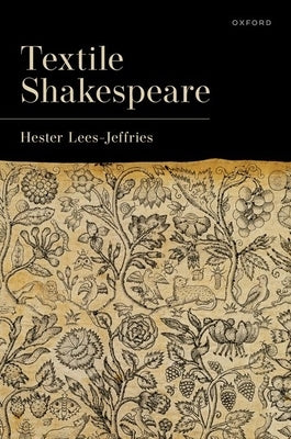 Textile Shakespeare by Lees-Jeffries, Hester