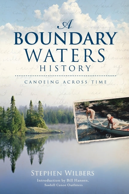 A Boundary Waters History: Canoeing Across Time by Wilbers, Stephen