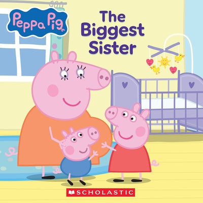 Peppa Pig: The Biggest Sister (8x8 Storybook) by Spinner, Cala