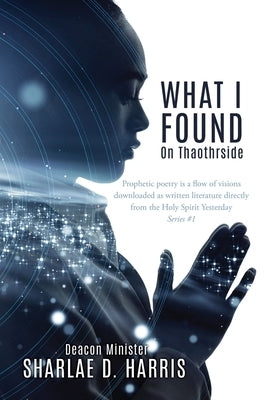 What I Found: On Thaothrside by Harris, Deacon Minister Sharlae D.