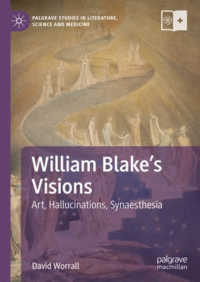 William Blake's Visions: Art, Hallucinations, Synaesthesia by Worrall, David
