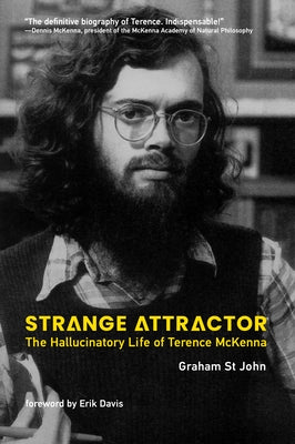 Strange Attractor: The Hallucinatory Life of Terence McKenna by St John, Graham