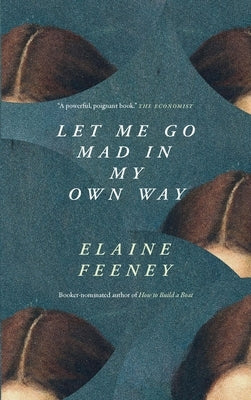 Let Me Go Mad in My Own Way by Feeney, Elaine