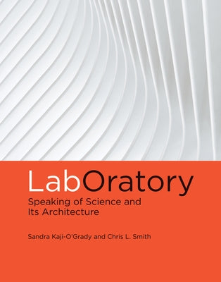 LabOratory: Speaking of Science and Its Architecture by Kaji-O'Grady, Sandra