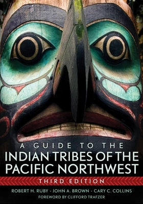 A Guide to the Indian Tribes of the Pacific Northwest: Volume 173 by Ruby, Robert H.