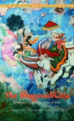 The Bhagavad-Gita: Krishna's Counsel in Time of War by Miller, Barbara Stoler