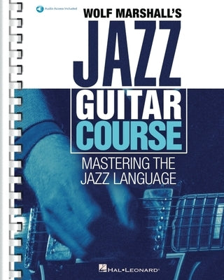 Wolf Marshall's Jazz Guitar Course: Mastering the Jazz Language - Book with Over 600 Audio Tracks by Marshall, Wolf