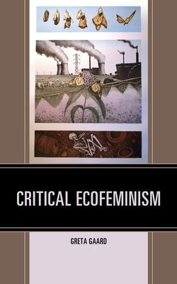 Critical Ecofeminism by Gaard, Greta