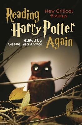 Reading Harry Potter Again: New Critical Essays by Anatol, Giselle Liza
