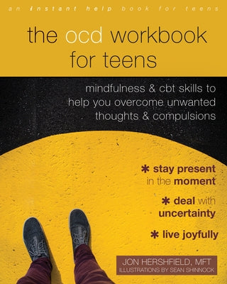 The Ocd Workbook for Teens: Mindfulness and CBT Skills to Help You Overcome Unwanted Thoughts and Compulsions by Hershfield, Jon