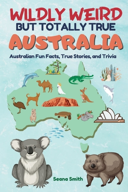 Wildly Weird But Totally True by Smith, Seana