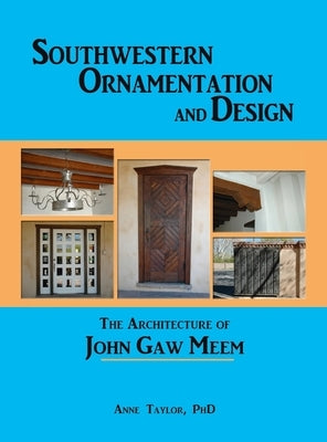 Southwestern Ornamentation and Design: The Architecture of John Gaw Meem by Taylor, Anne