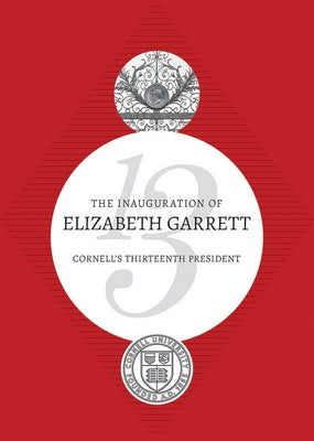 The Inauguration of Elizabeth Garrett: Cornell's Thirteenth President by Garrett, Elizabeth