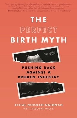 The Perfect Birth Myth: Pushing Back Against a Broken Industry by Nathman, Avital Norman