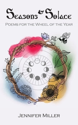 Seasons and Solace: Poems for the Wheel of the Year by Miller, Jennifer R.