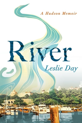 River: A Hudson Memoir by Day, Leslie