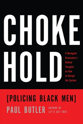 Chokehold: Policing Black Men by Butler, Paul