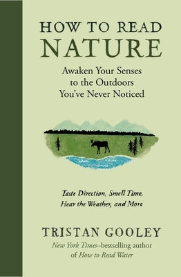 How to Read Nature: Awaken Your Senses to the Outdoors You've Never Noticed by Gooley, Tristan