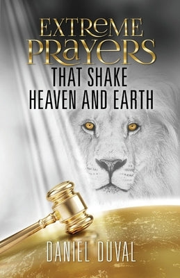 Extreme Prayers That Shake Heaven and Earth by Duval, Daniel